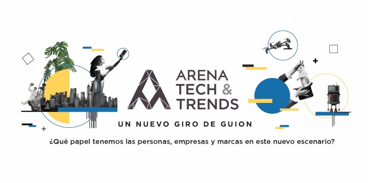 Arena Tech&Trends invita a reflexionar sobre las tendencias y tecnologías del nuevo escenario en el que se mueven personas, compañías y marcas