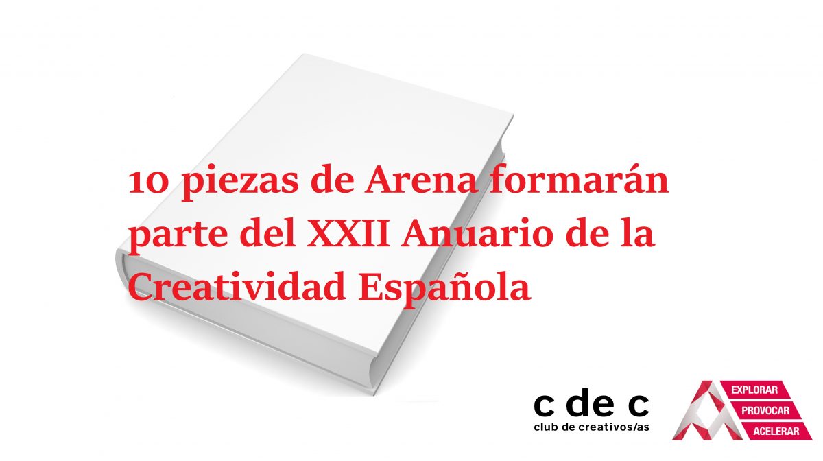 10 piezas de Arena formarán parte del XXII Anuario de la Creatividad Española